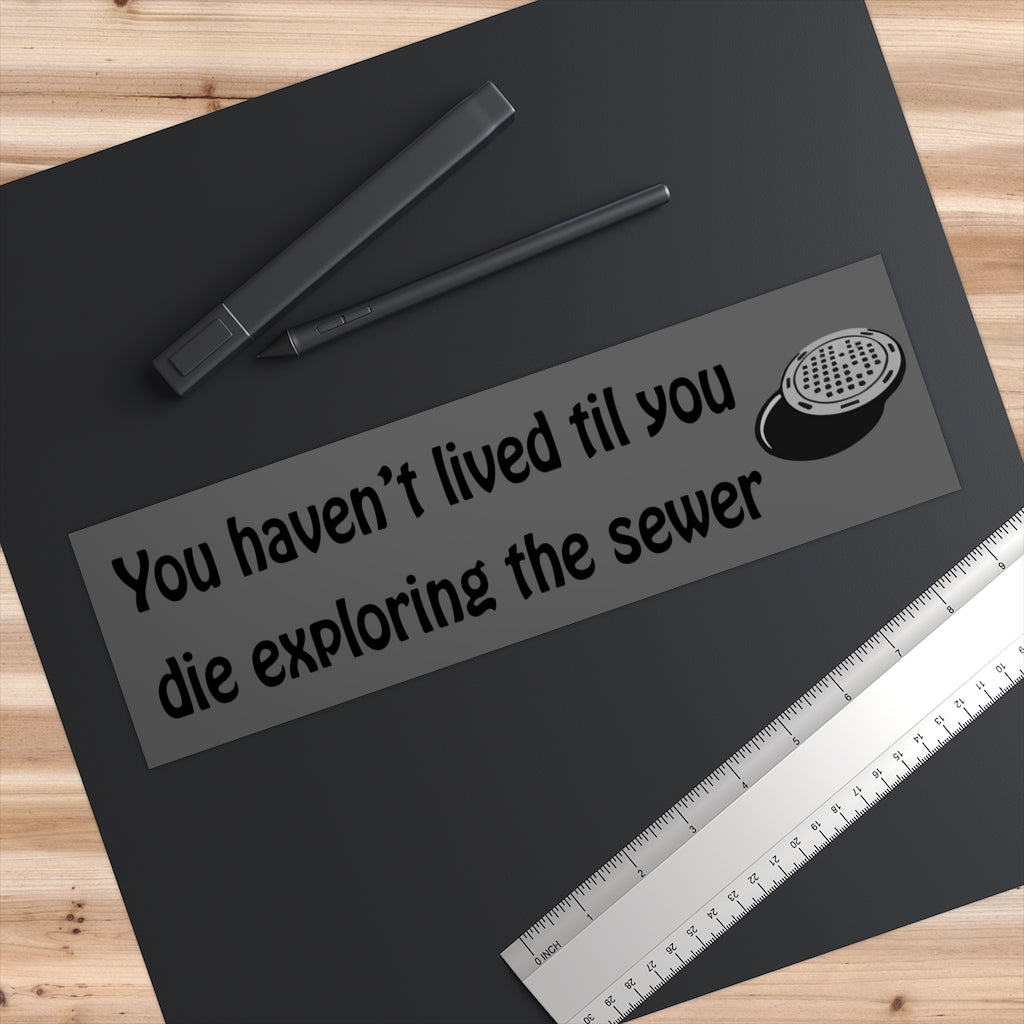 You Haven't Lived til You Die Exploring the Sewer