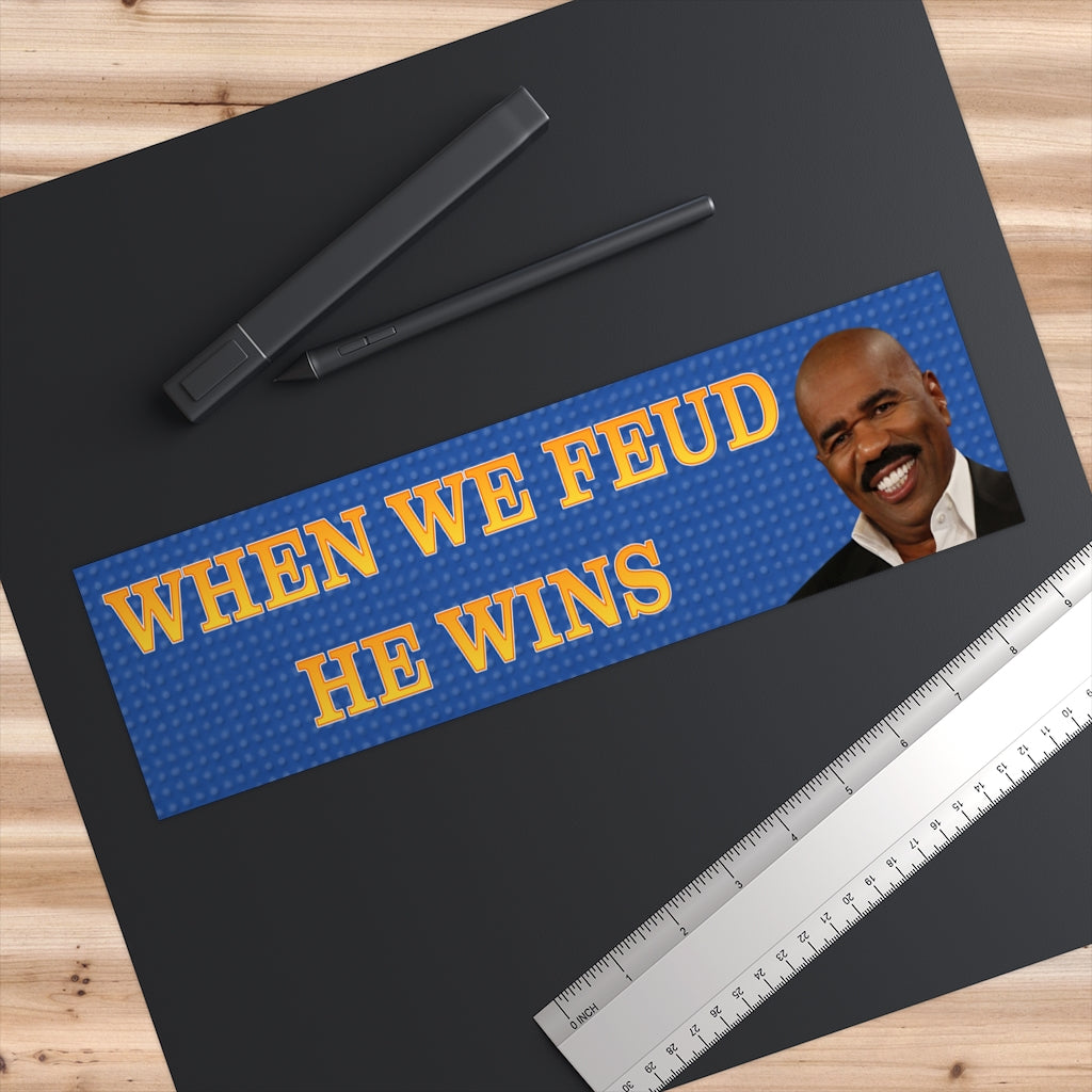 When We Feud He Wins