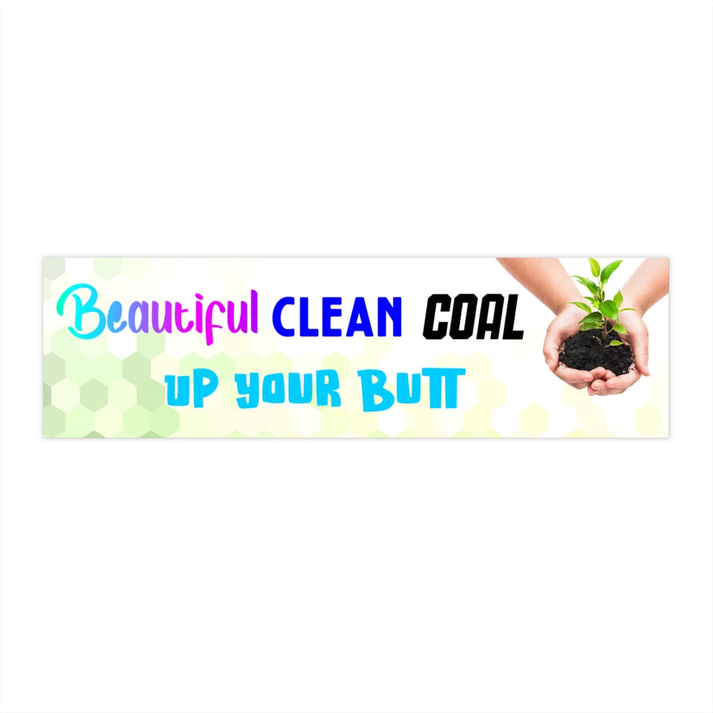 Beautiful Clean Coal Up Your Butt