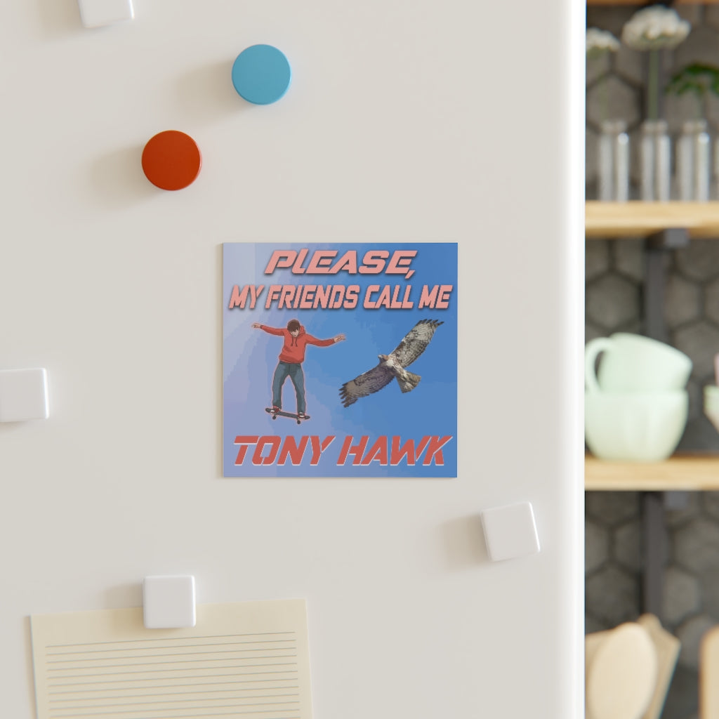 Please. My Friends Call Me Tony Hawk Magnet