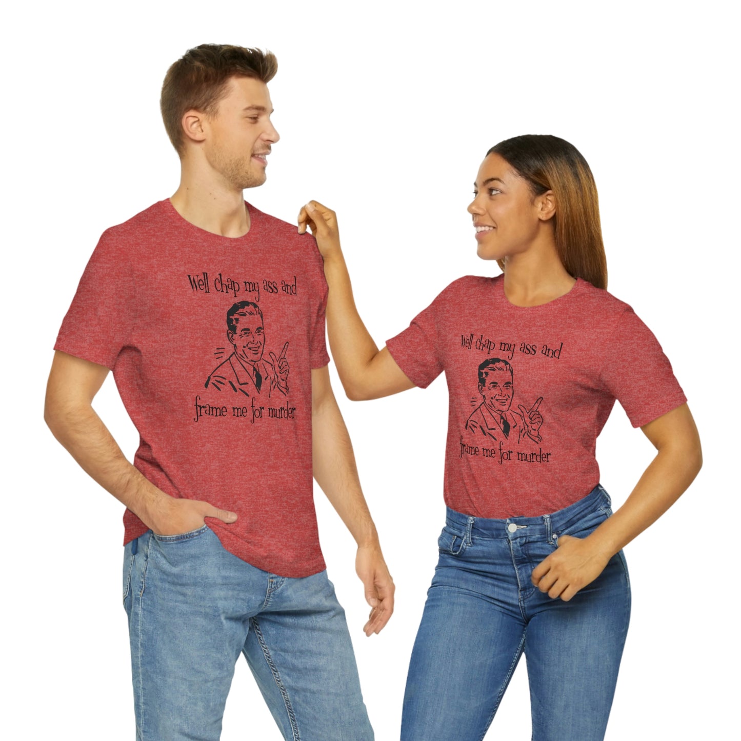 Chap My Ass And Frame Me For Murder Tee