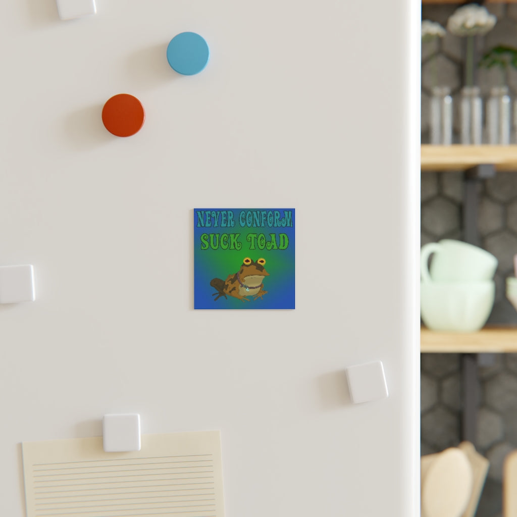 Never Conform, Suck Toad Magnet