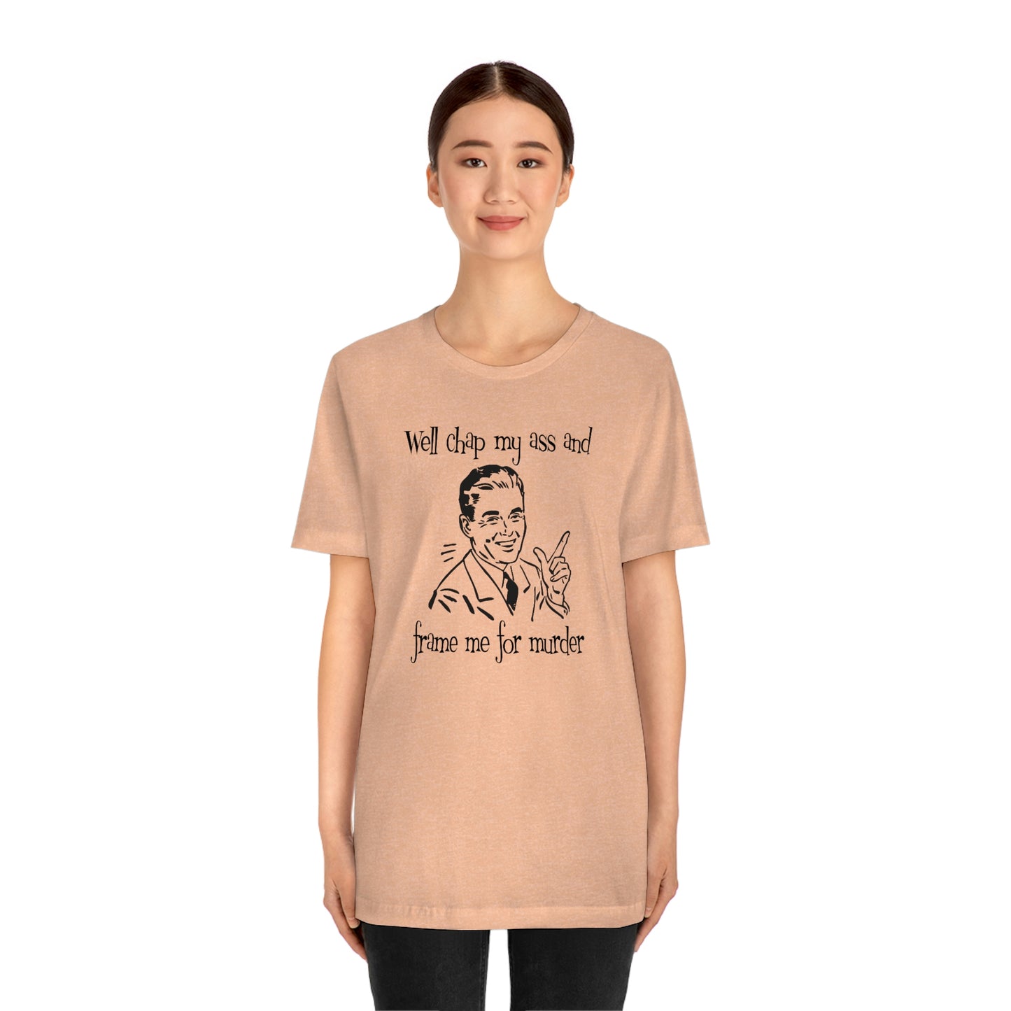 Chap My Ass And Frame Me For Murder Tee