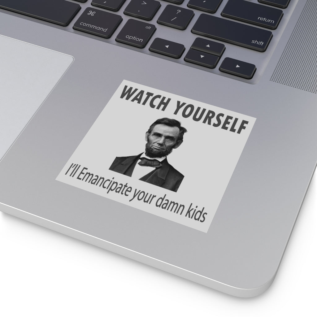 Watch Out, I'll Emancipate Your Dang Kids Square