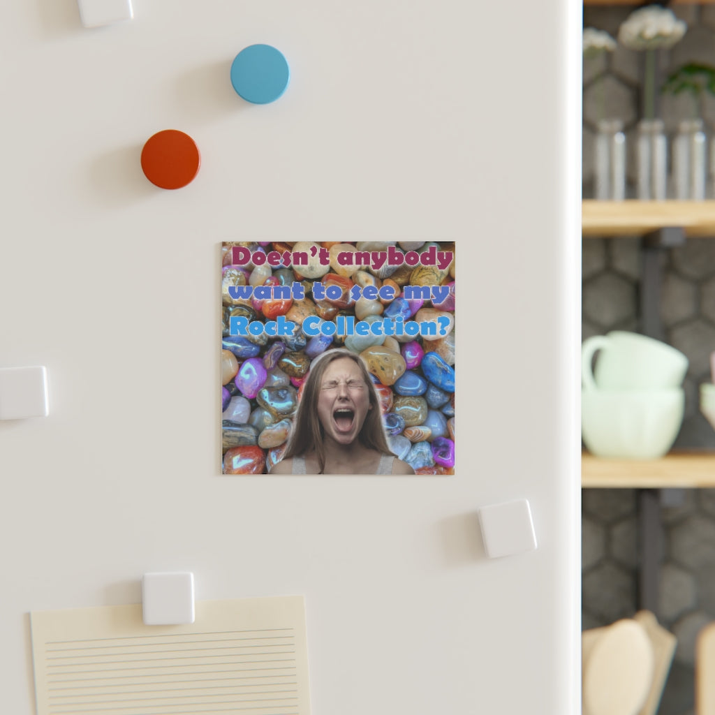 Doesn't Anyone Want to See My Rock Collection Magnet