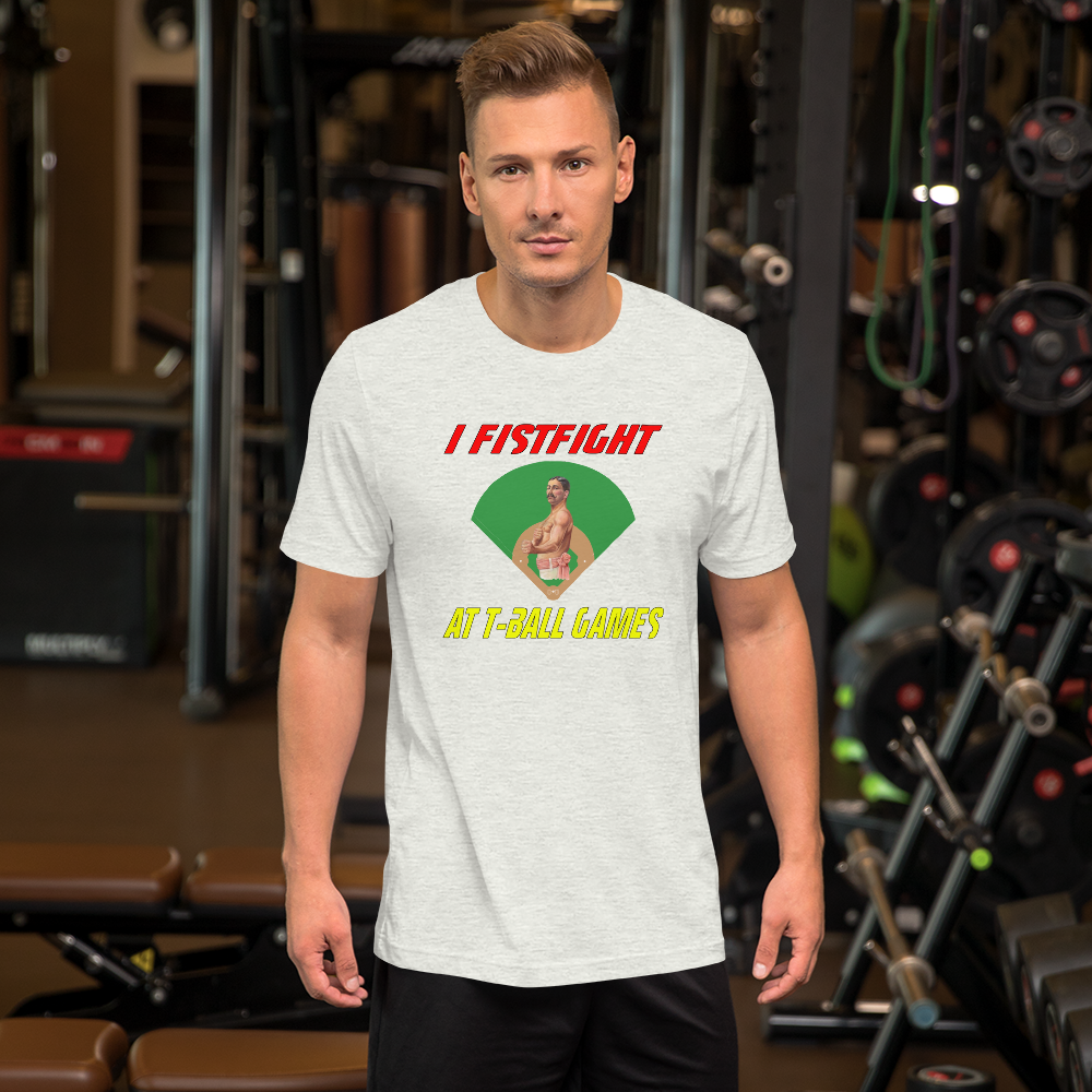 i fistfight at tball games t-shirt
