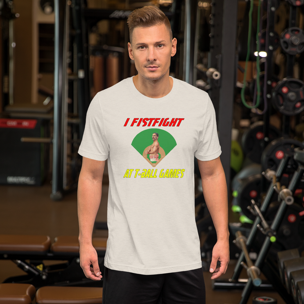 i fistfight at tball games t-shirt