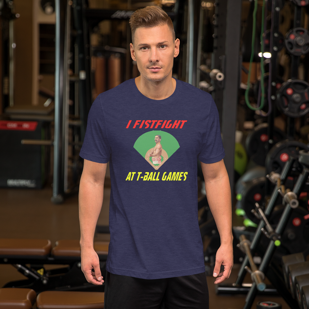 i fistfight at tball games t-shirt