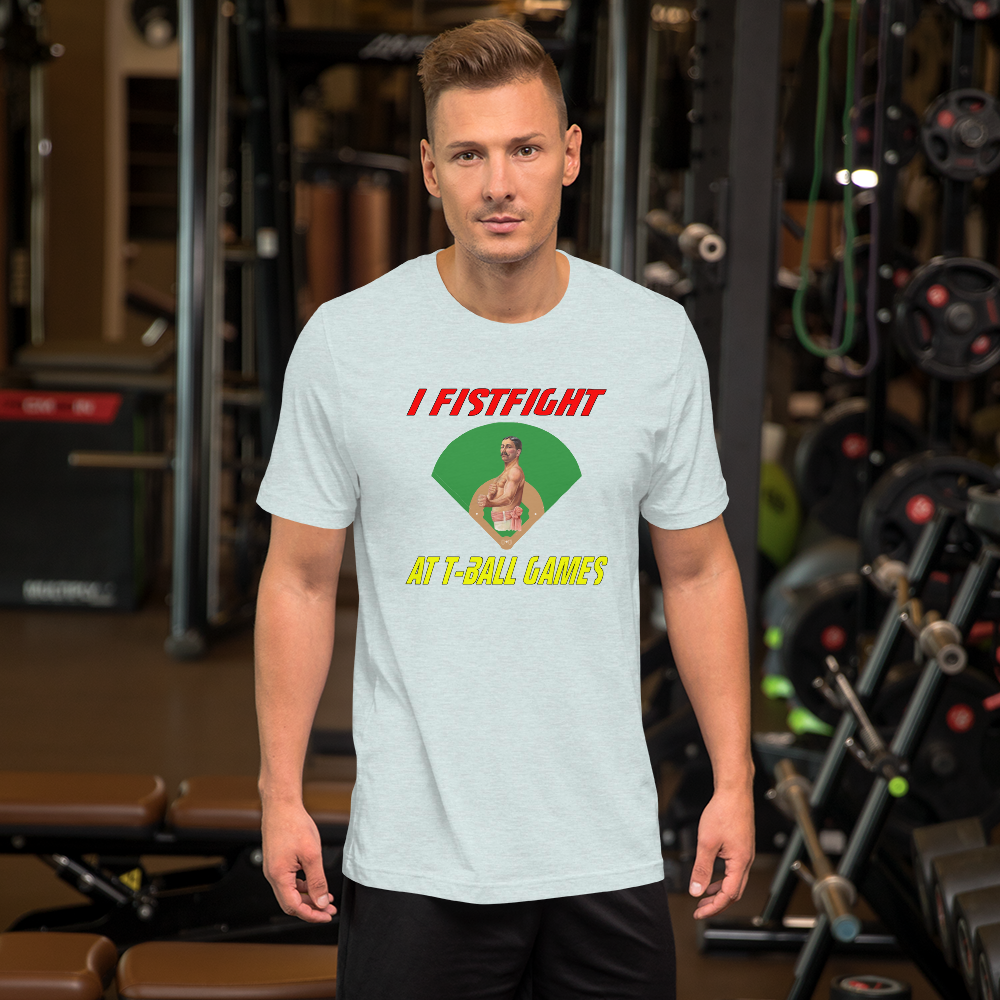 i fistfight at tball games t-shirt
