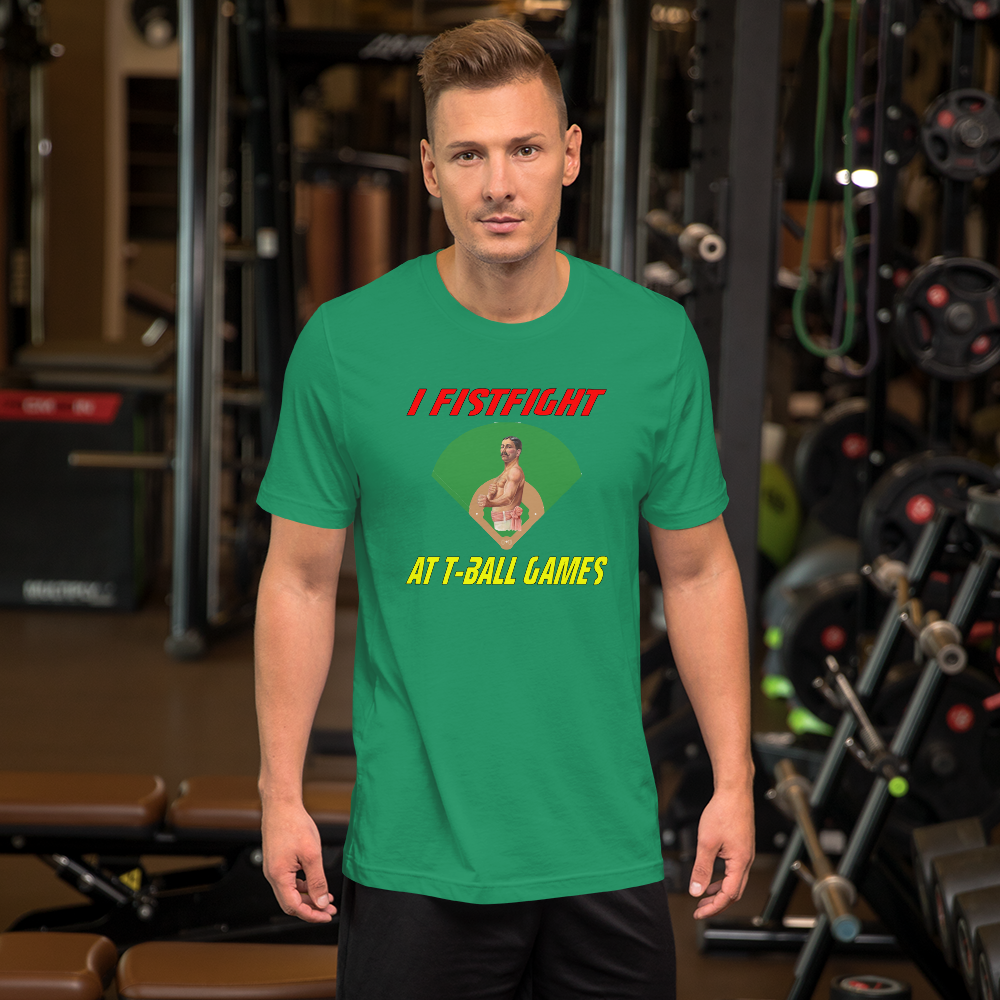 i fistfight at tball games t-shirt