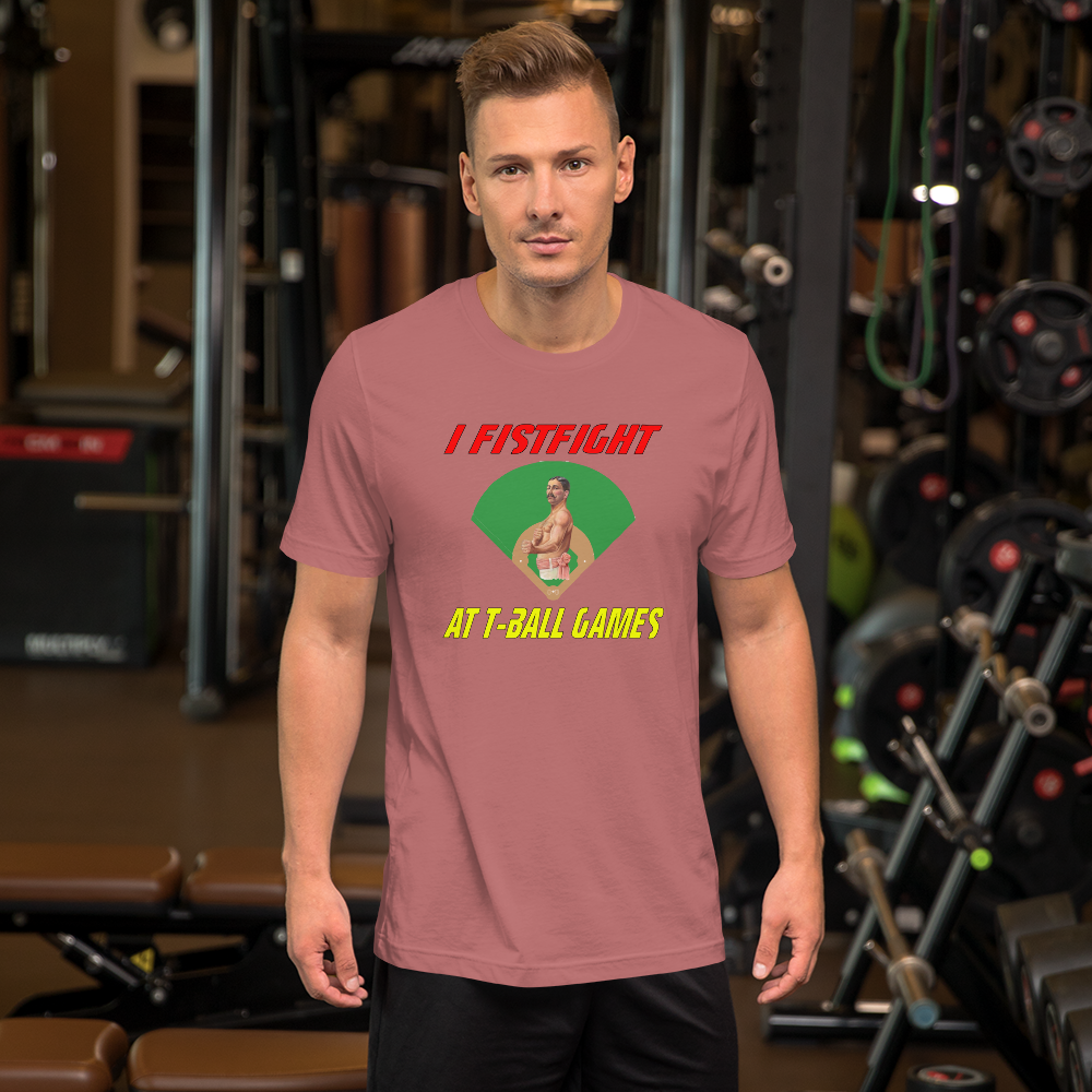 i fistfight at tball games t-shirt