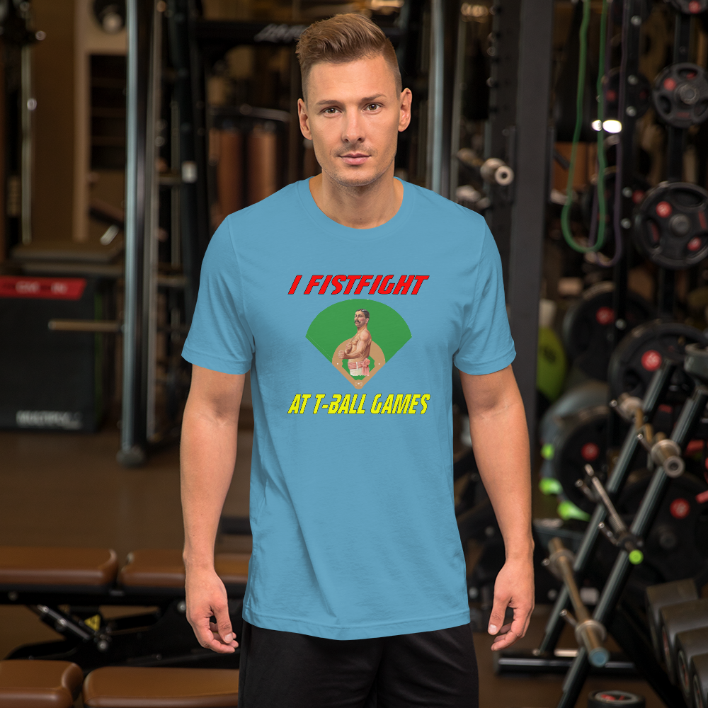 i fistfight at tball games t-shirt