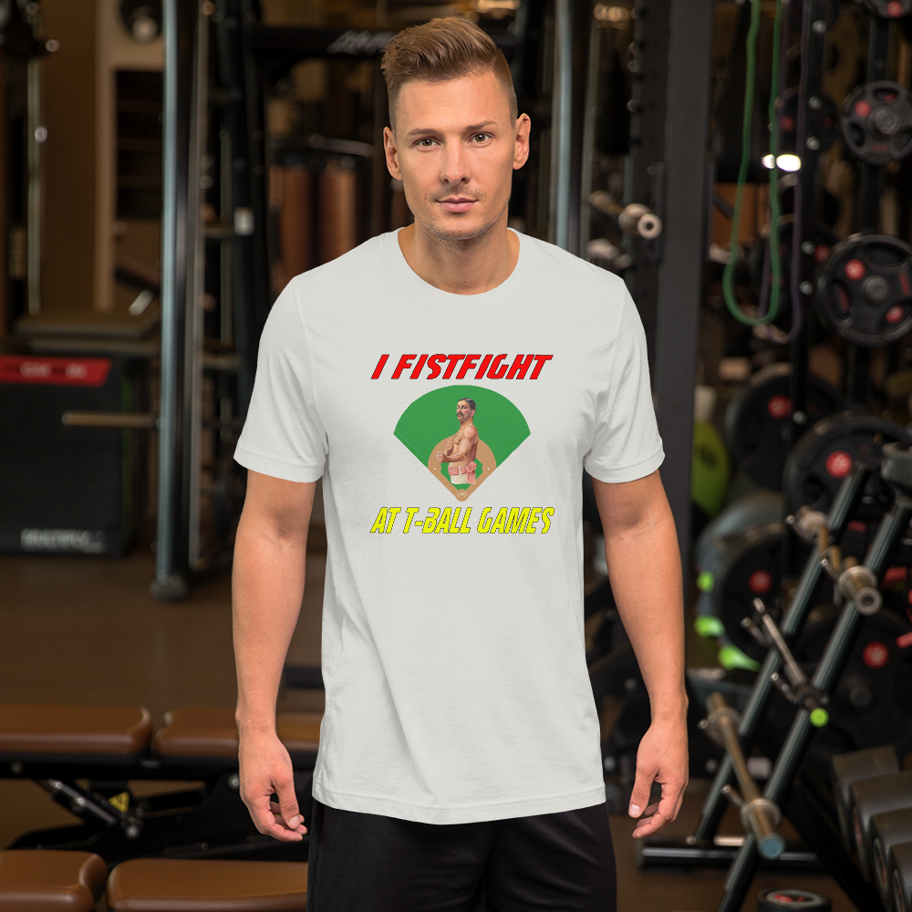 i fistfight at tball games t-shirt
