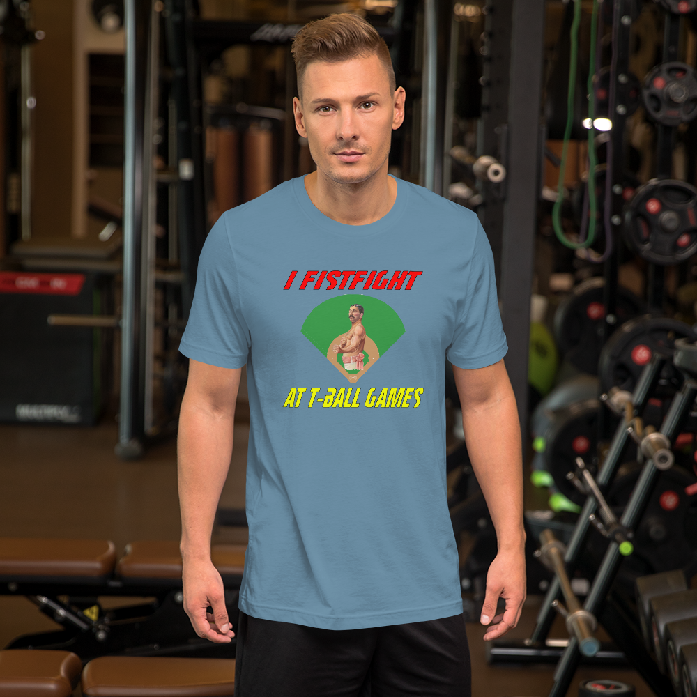 i fistfight at tball games t-shirt
