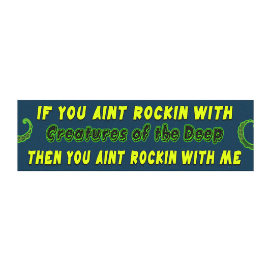 If You Ain't Rockin With Creatures of the Deep Then You Aint Rockin With Me