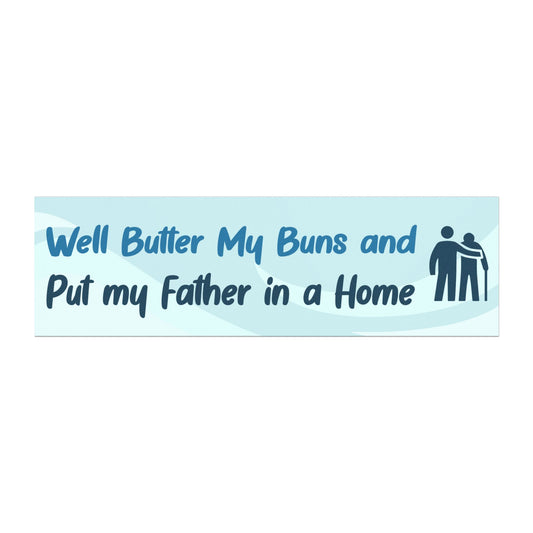 Butter My Buns and Put My Father In a Home Magnet