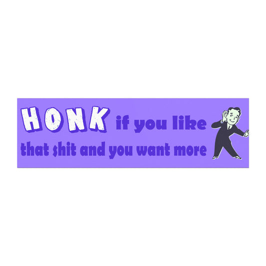 Honk If You Like that Shit and Want More