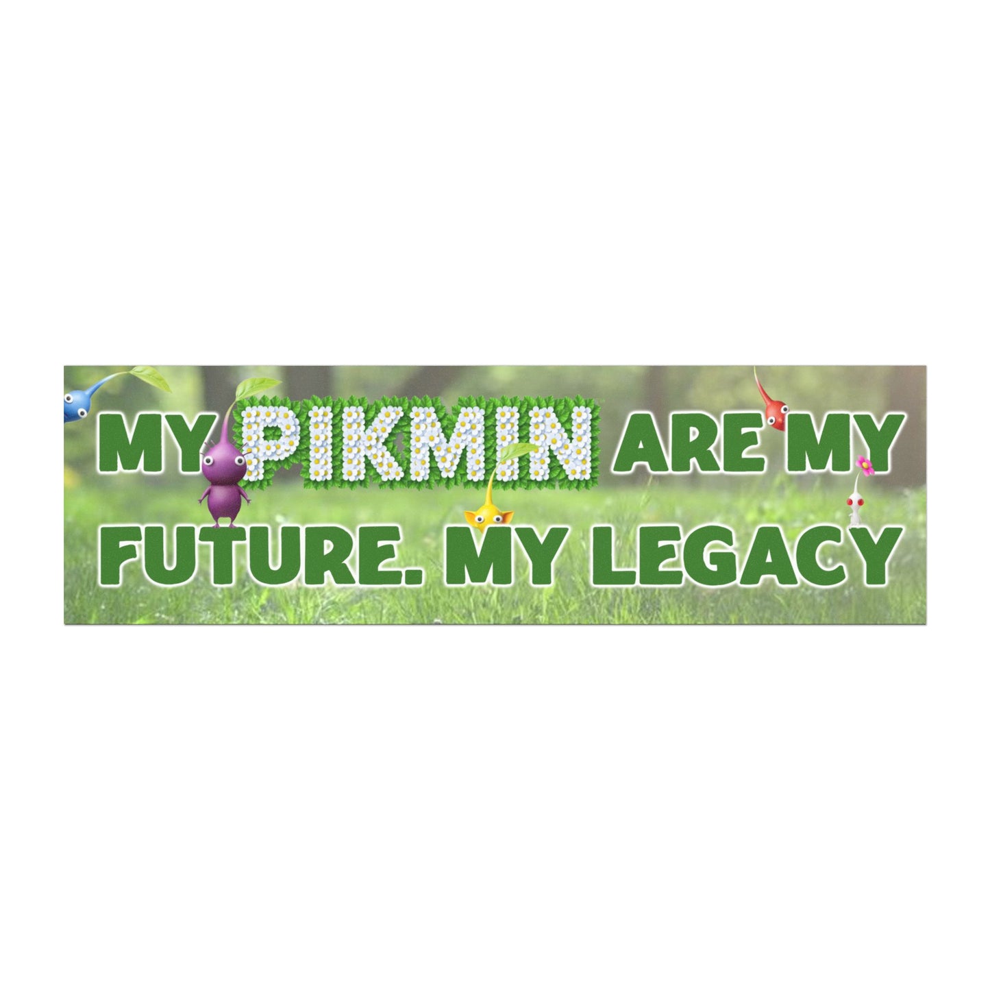 My Pikmin Are My Future. My Legacy Bumper Magnet
