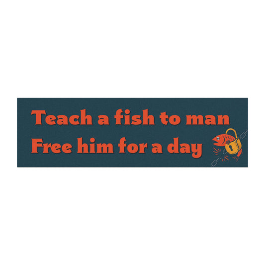 Teach a Fish to Man Free Him for a Day Magnet