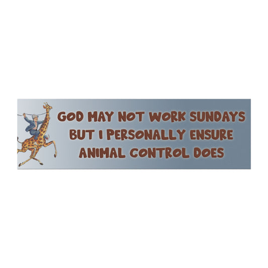 God May Not Work Sundays But I Personally Ensure Animal Control Does Magnet