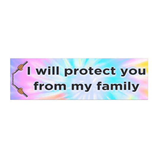 I Will Protect You From My Family Magnet