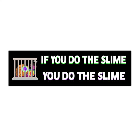 If You Can't Do the Slime Don't Do The Slime Bumper Sticker