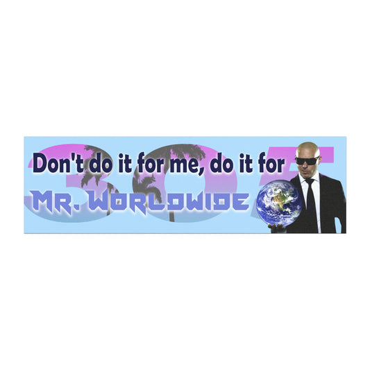 Don't Do It For Me Do It For Mr. Worldwide Magnet