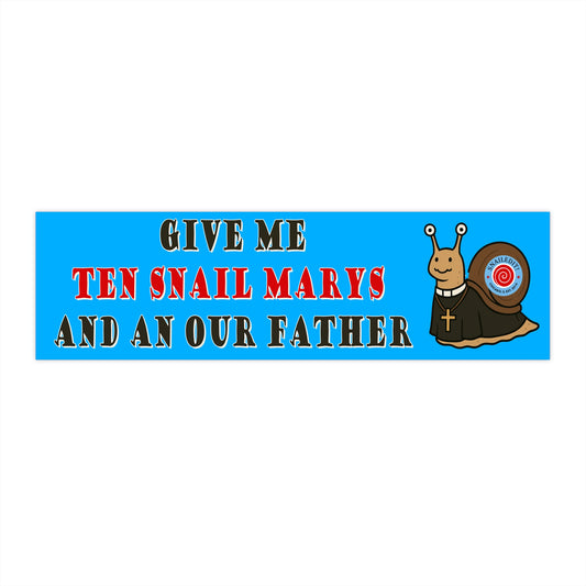 Give Me Ten Snail Marys and An Our Father Bumper Sticker