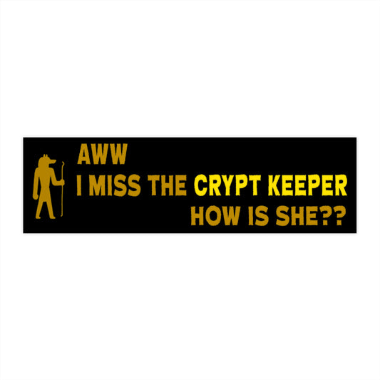 Aww I miss the Crypt Keeper How is She