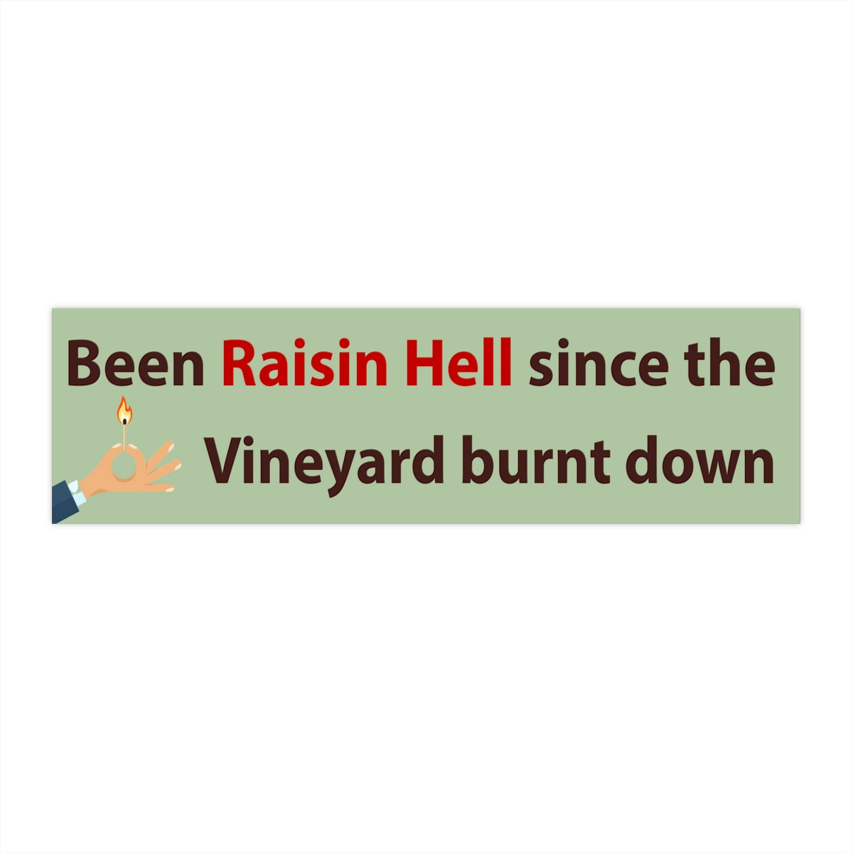 Been Raisin Hell Since the Vineyard Burnt Down