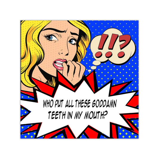 Who Put All These Teeth in My Mouth Square