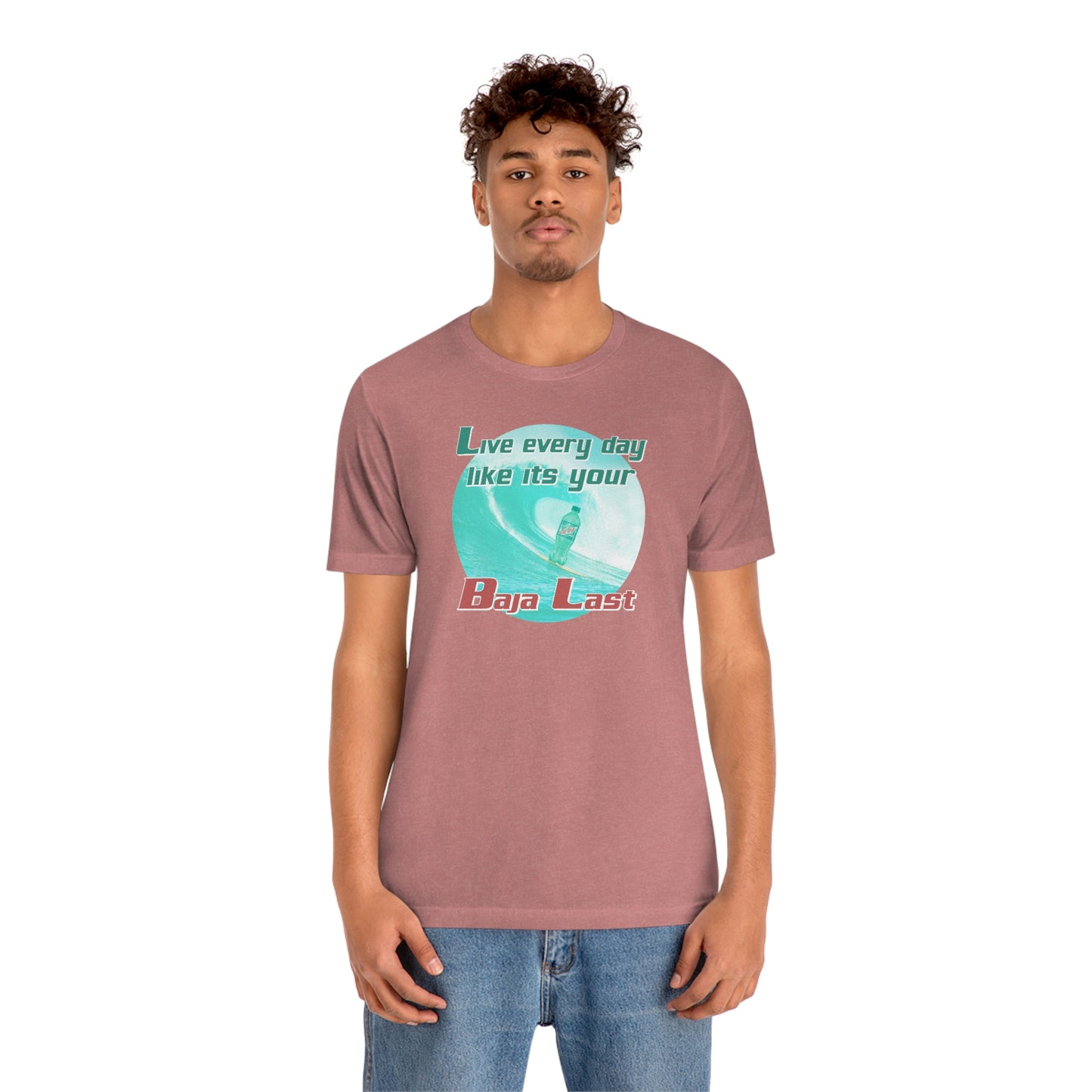 Live Every Day Like its Your Baja Last Tee