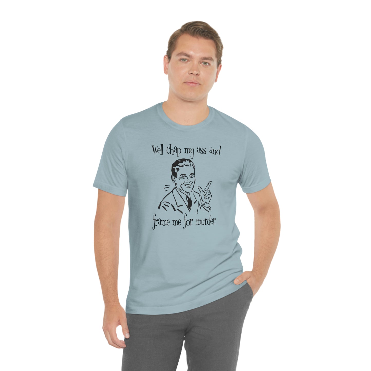 Chap My Ass And Frame Me For Murder Tee