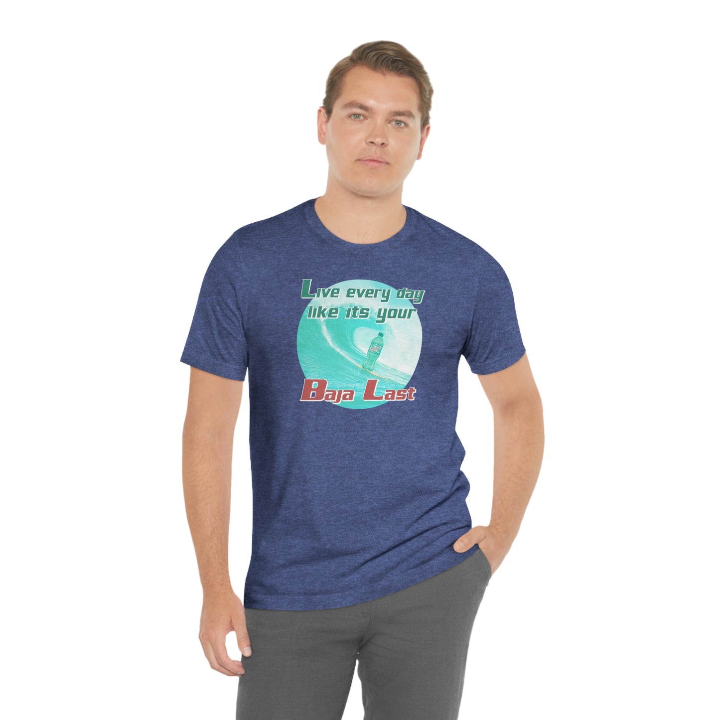 Live Every Day Like its Your Baja Last Tee