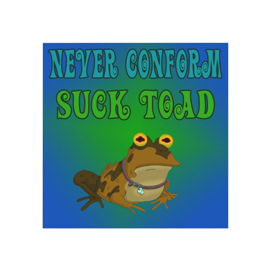 Never Conform, Suck Toad Magnet