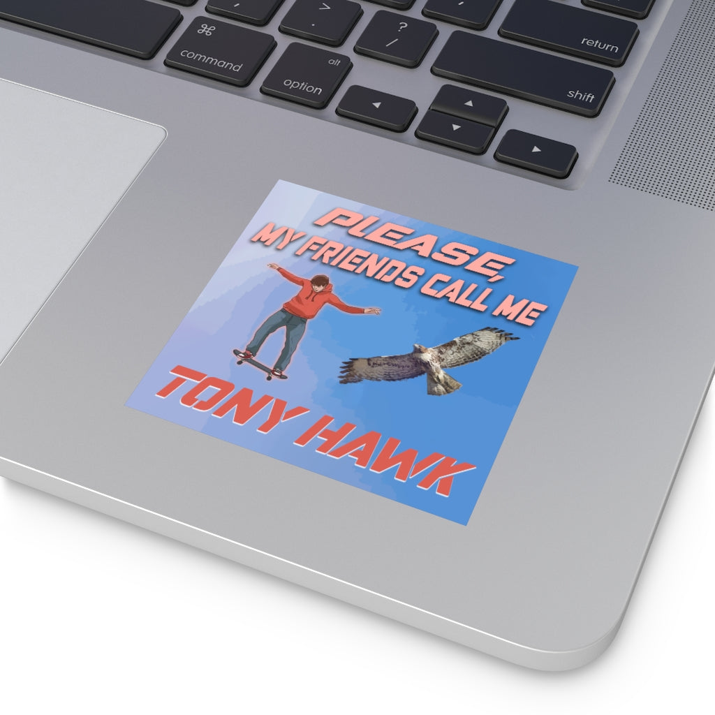 Please. My Friends Call Me Tony Hawk Square Sticker