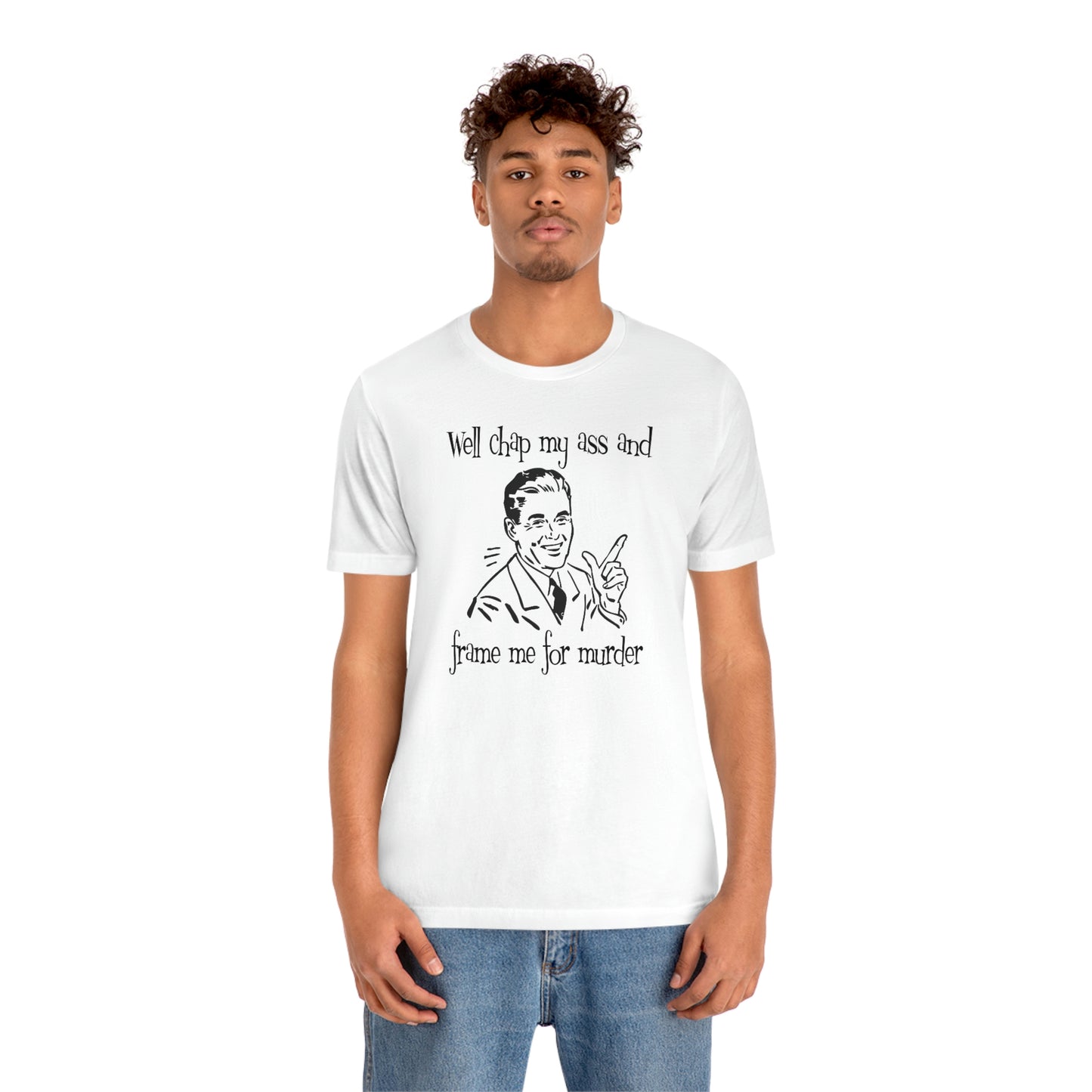 Chap My Ass And Frame Me For Murder Tee
