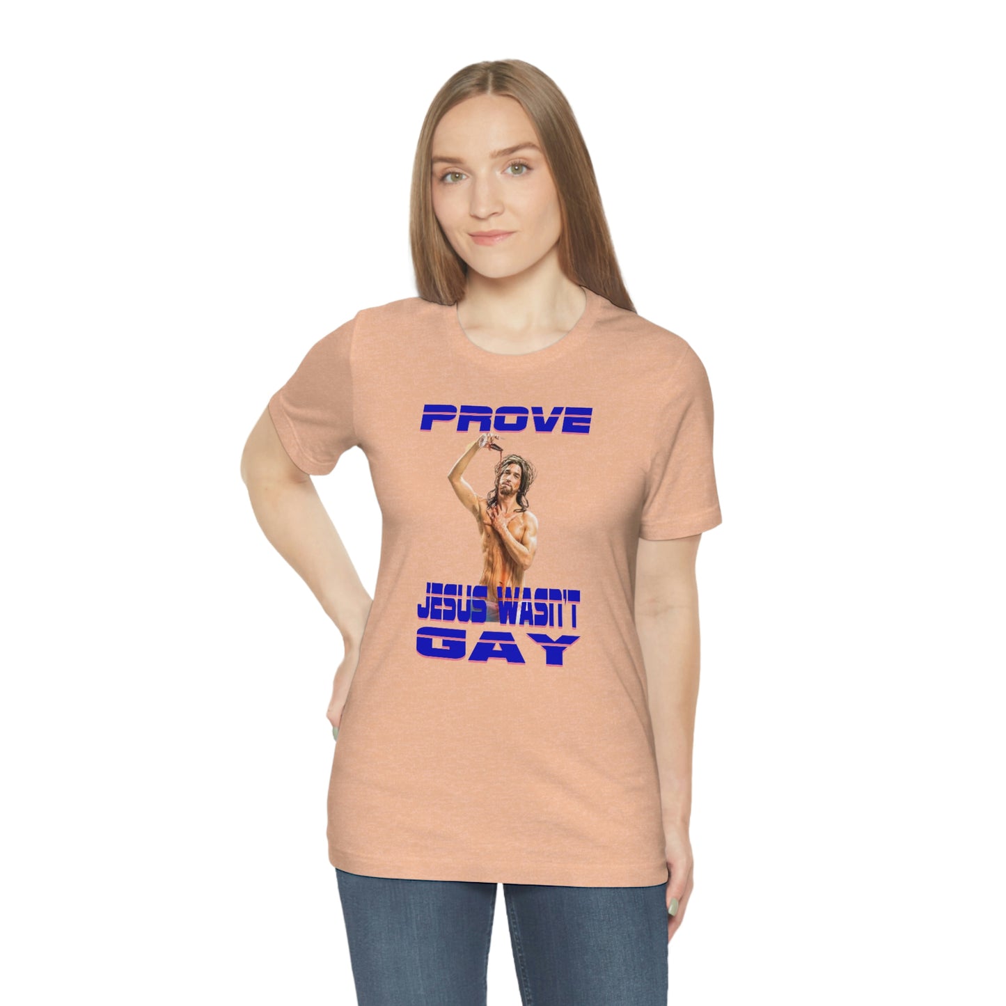 Prove Jesus Wasn't Gay Tee