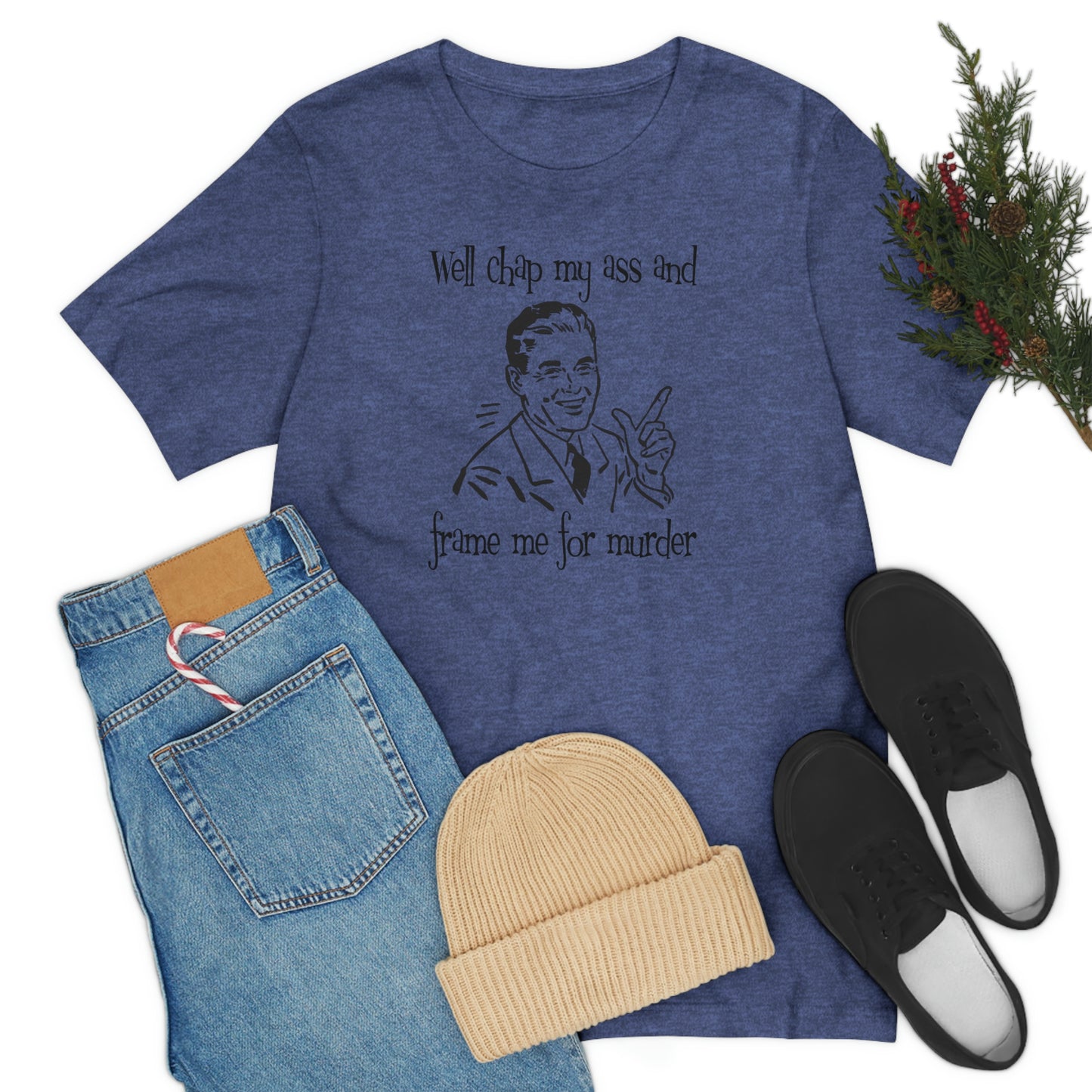 Chap My Ass And Frame Me For Murder Tee