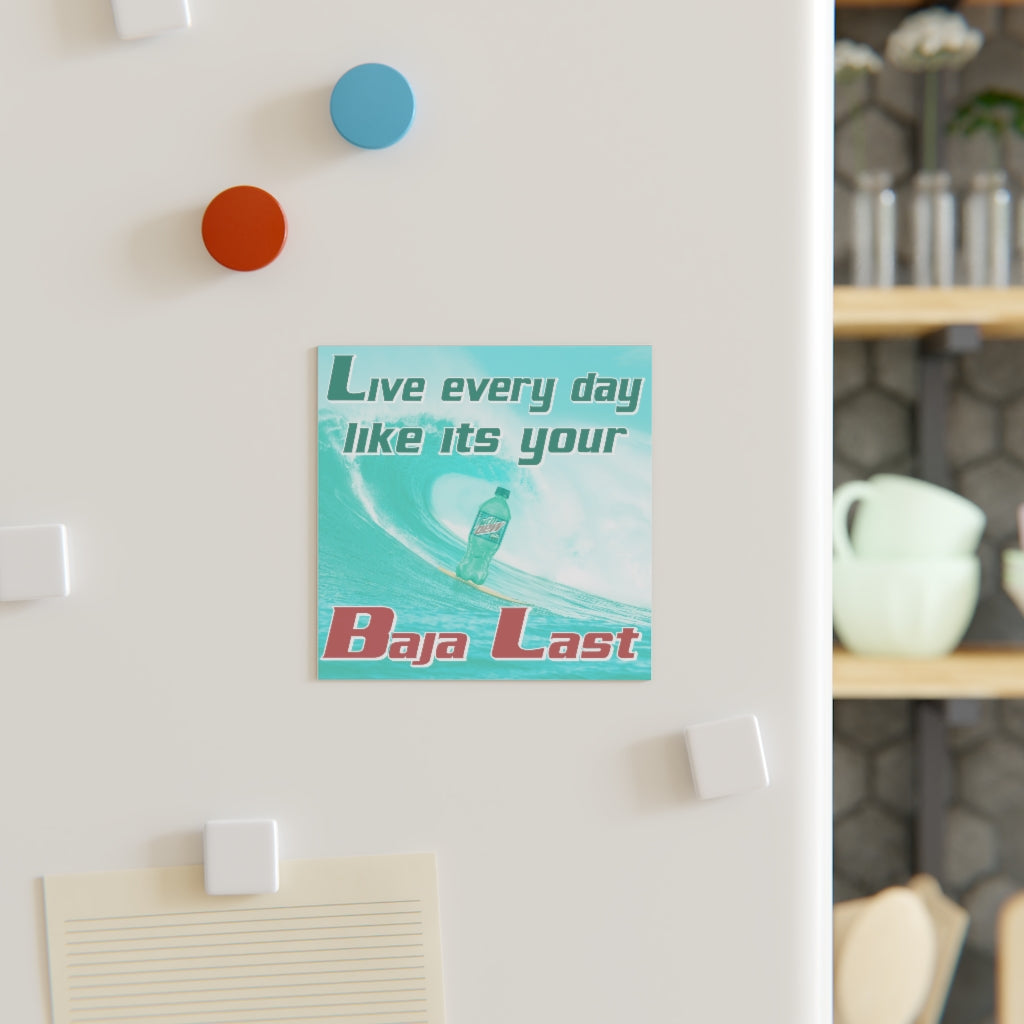 Live Every Day Like its your Baja Last Magnet
