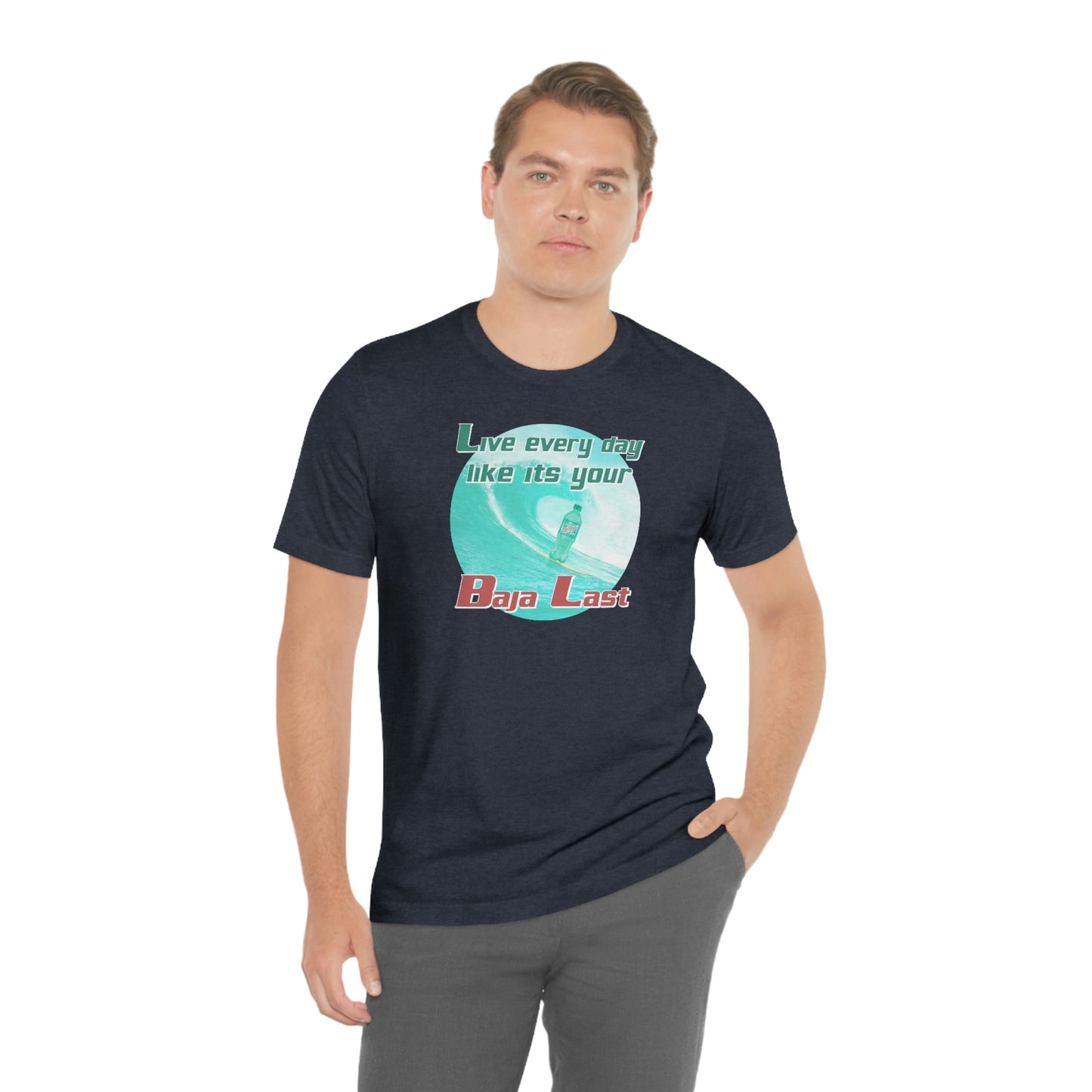 Live Every Day Like its Your Baja Last Tee