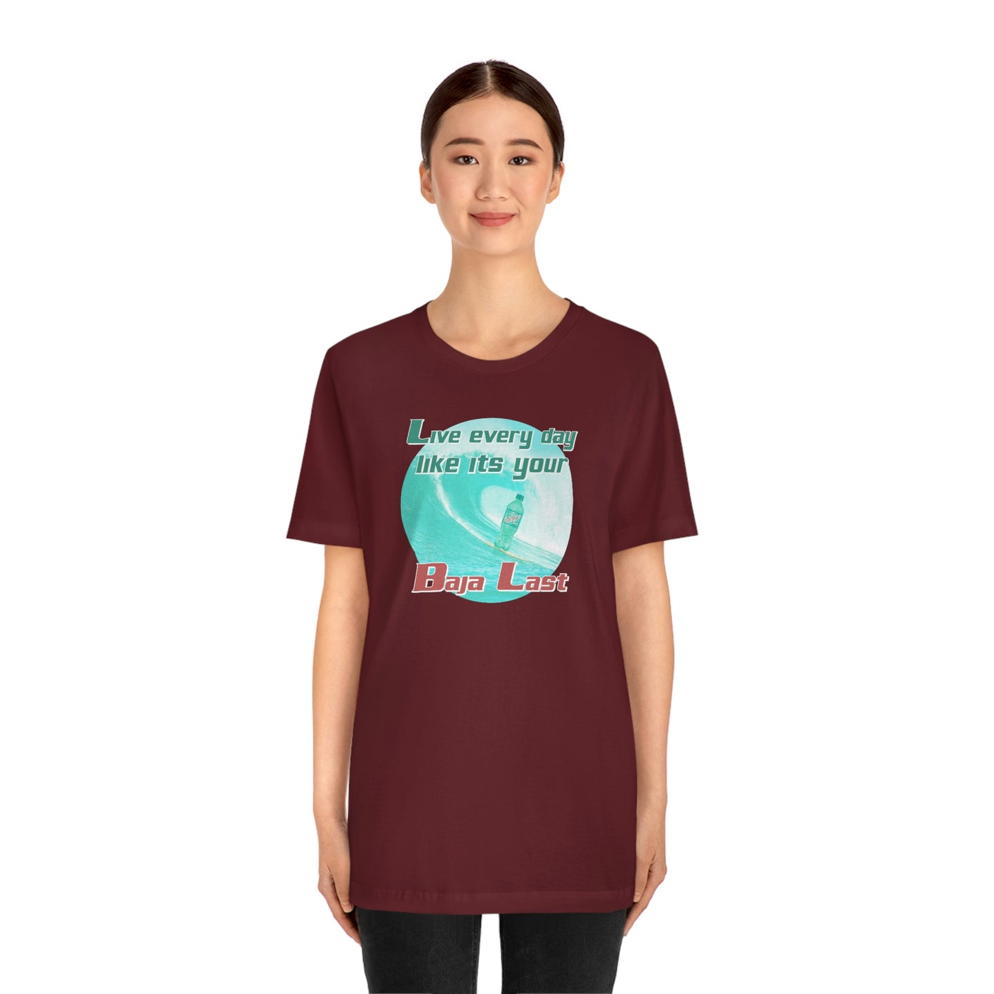 Live Every Day Like its Your Baja Last Tee