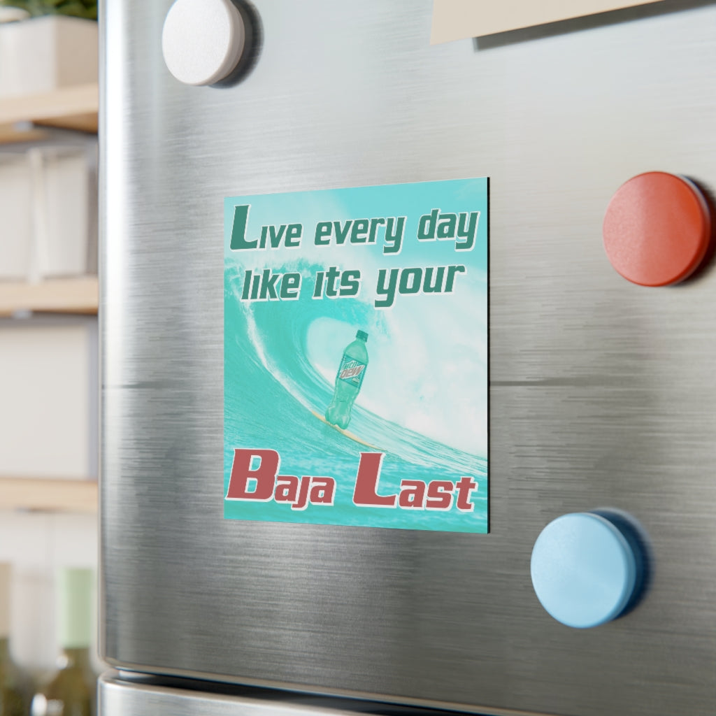 Live Every Day Like its your Baja Last Magnet