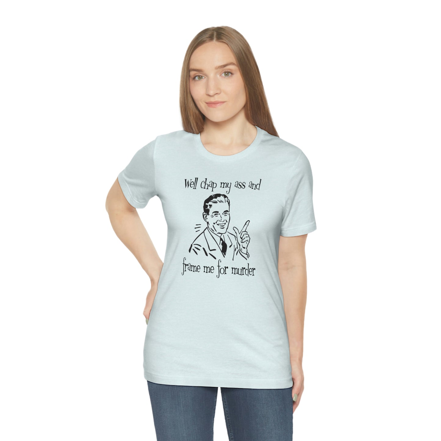 Chap My Ass And Frame Me For Murder Tee