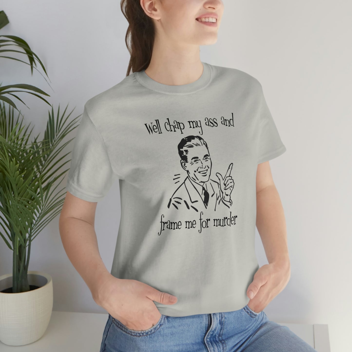 Chap My Ass And Frame Me For Murder Tee