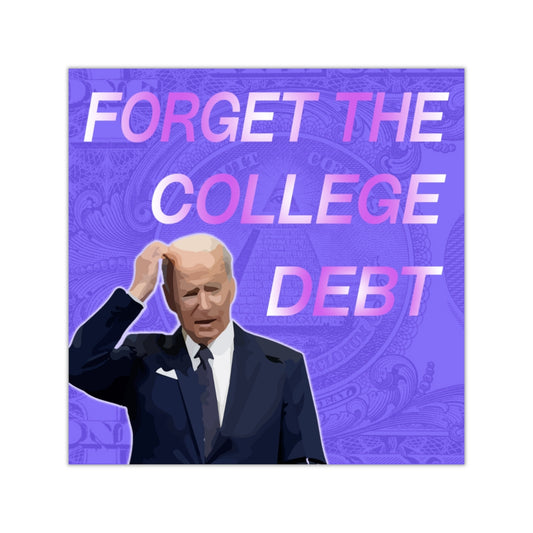 Forget the College Debt Square Sticker