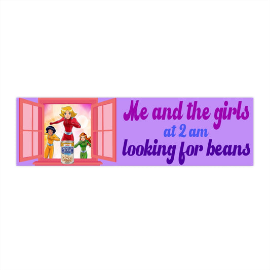 Me and the Girls at 2 AM Looking For Beans