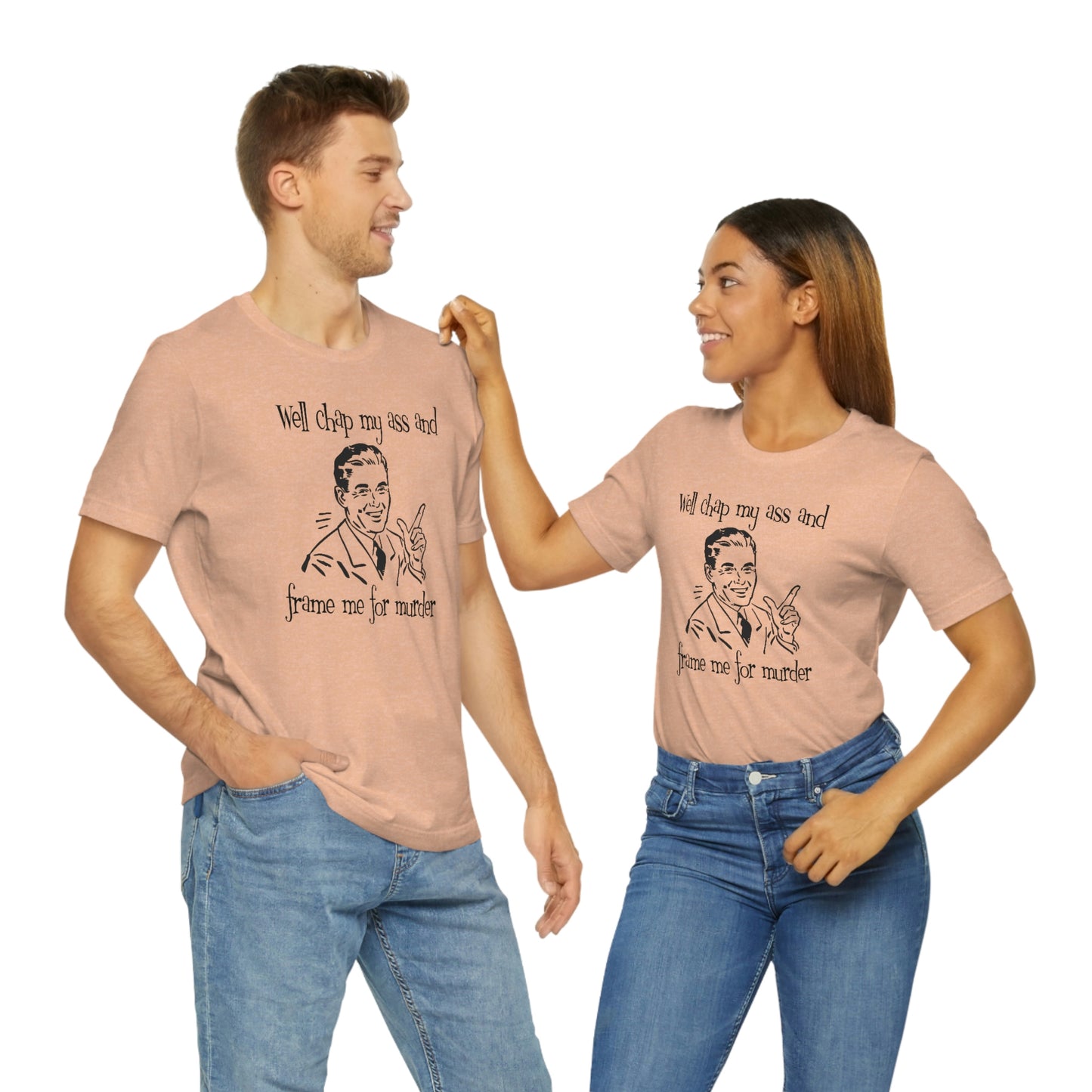 Chap My Ass And Frame Me For Murder Tee