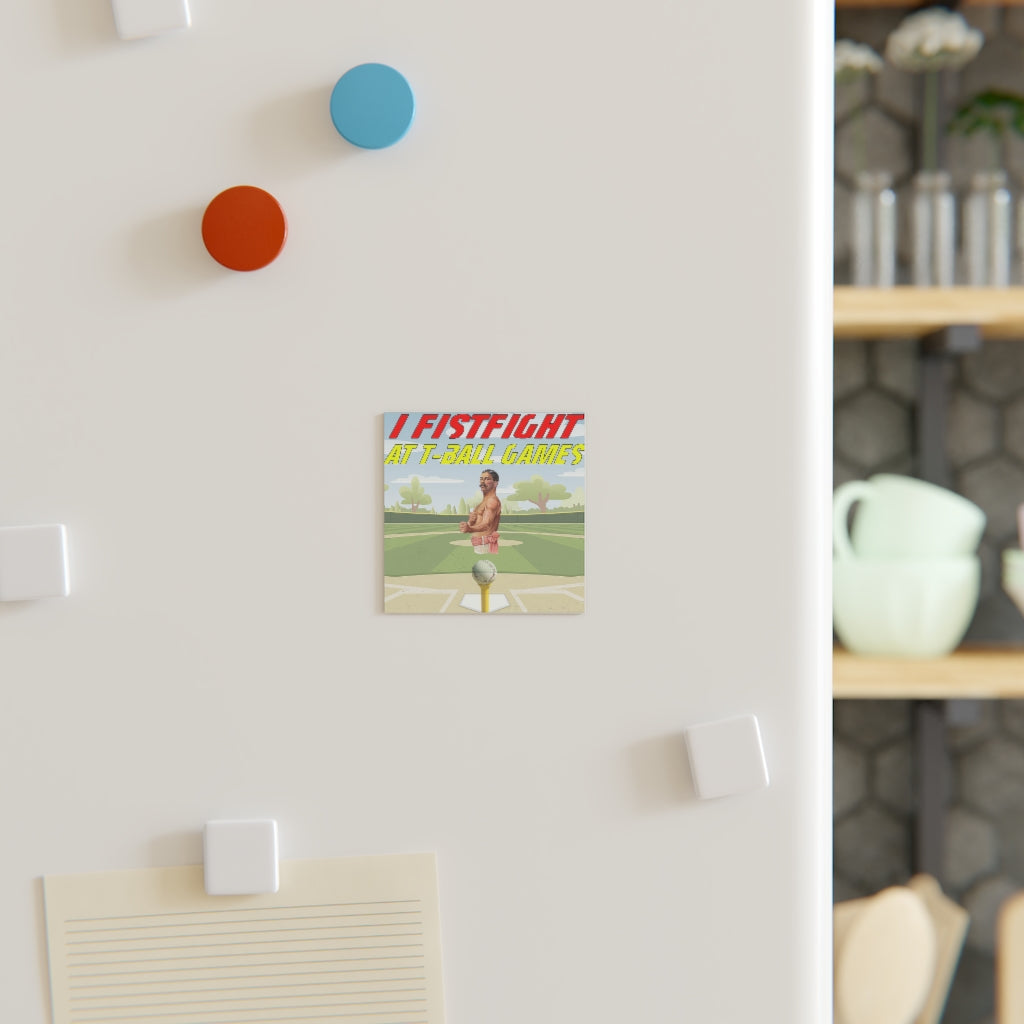 I Fistfight at Tball Games Magnet