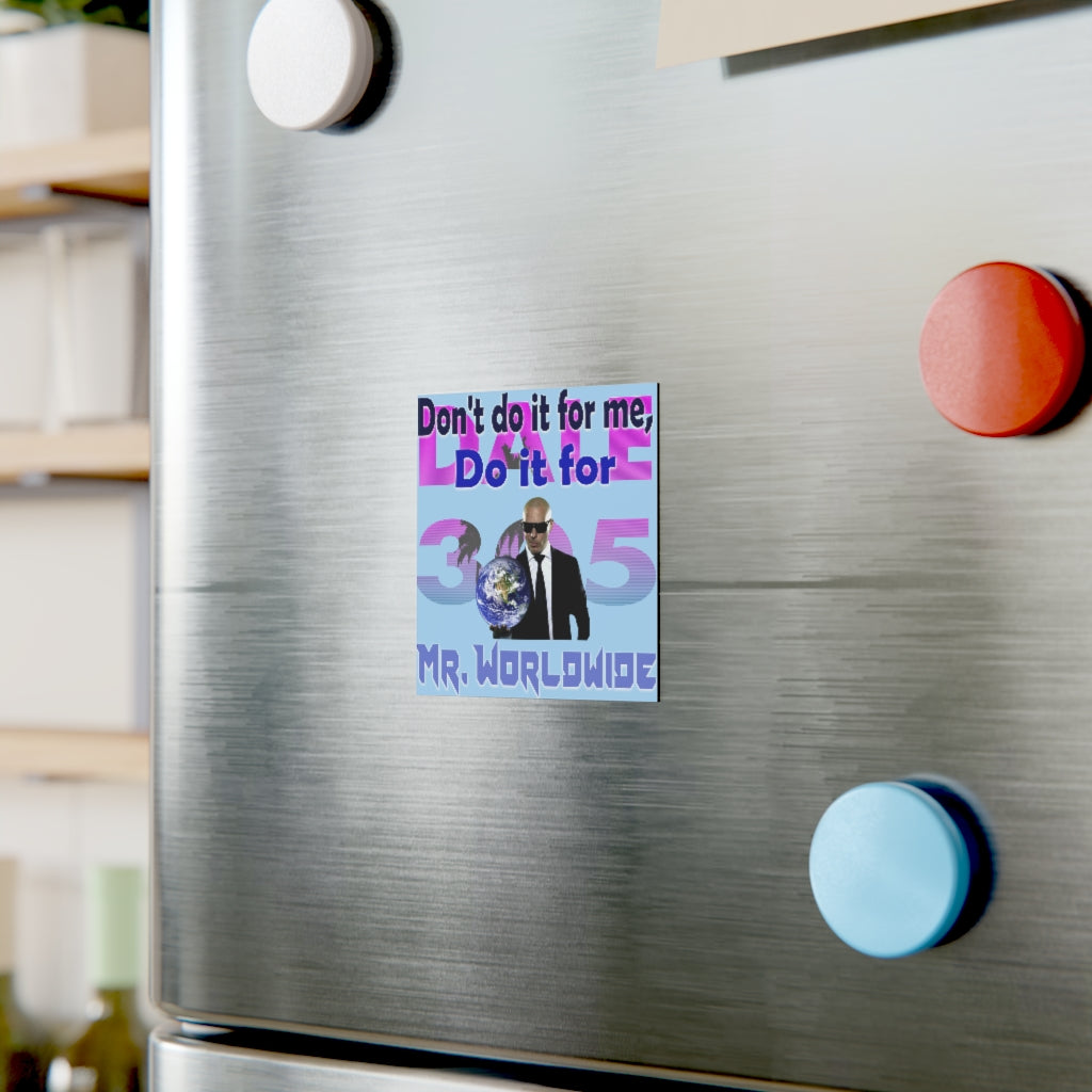 Do it for Mr. Worldwide Magnet
